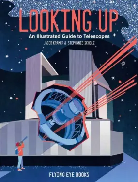 Looking Up: An Illustrated Guide to Telescopes